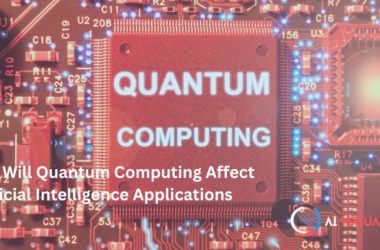 How Will Quantum Computing Affect Artificial Intelligence Applications 