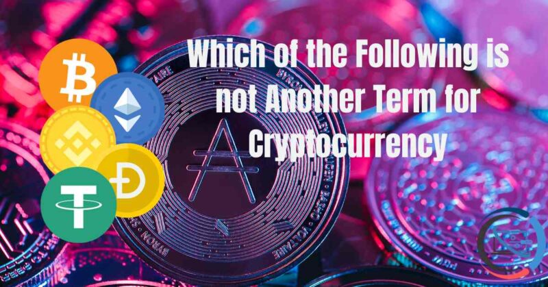 Which of the Following is not Another Term for Cryptocurrency